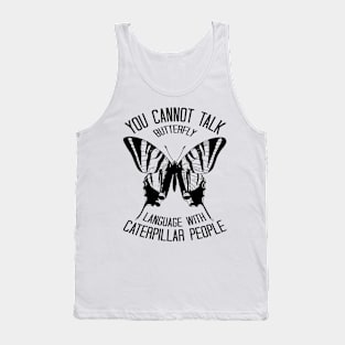 You Cannot Talk Butterfly Language With Caterpillar People Tank Top